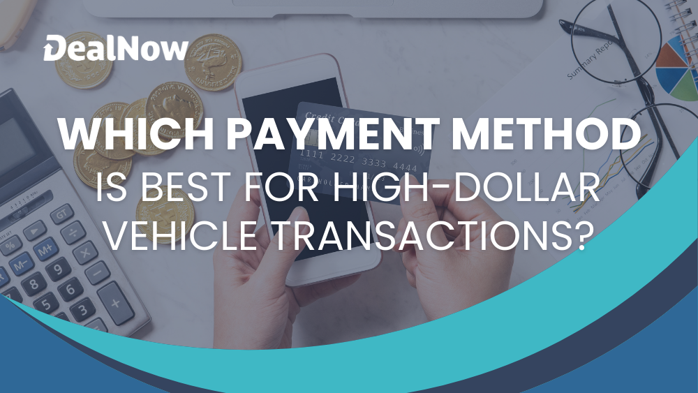 Which payment method is best for high dollar vehicle transactions